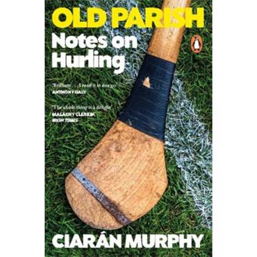 Ciarán Murphy Old Parish: Notes On Hurling