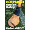 Ciarán Murphy Old Parish: Notes On Hurling
