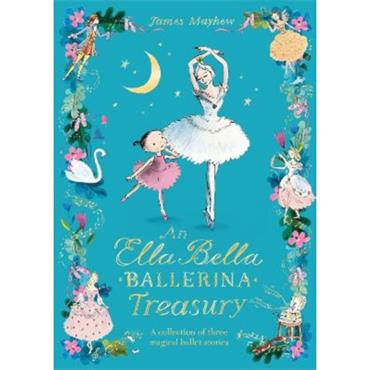 James Mayhew The Ella Bella Ballerina Treasury
