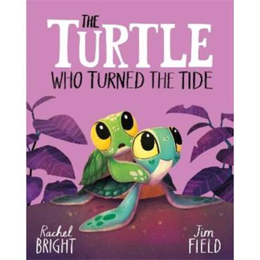 Rachel Bright The Turtle Who Turned The Tide