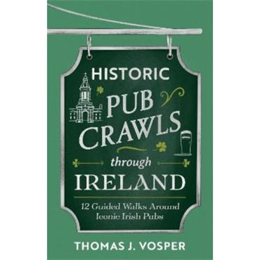 Thomas J. Vosper Historic Pub Crawls Through Irleland