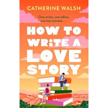 Catherine Walsh How To Write A Love Story