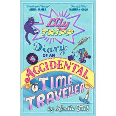 Amelia Tait Lily Tripp: Diary Of An Accidental Time Traveller