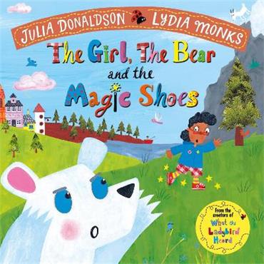 Julia Donaldson The Girl, The Bear and The Magic Shoes