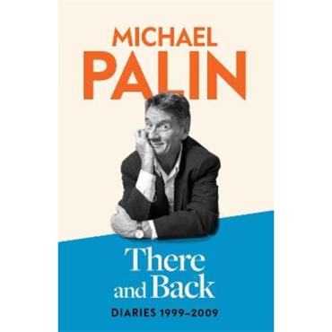 Michael Palin There and Back: Diaries 1999-2009