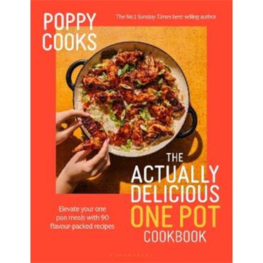 Poppy O'Toole Poppy Cooks: The Actually Delicious One Pot Cookbook