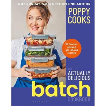 Poppy O'Toole Poppy Cooks: The Actually Delicious Batch Cookbook