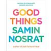 Samin Nosrat Good Things: Recipes To Share With People You Love