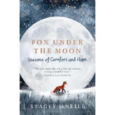 Stacey Mcneill Fox Under The Moon: Seasons Of Comfort And Hope