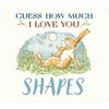 Sam Mcbratney Guess How Much I Love You: Shapes