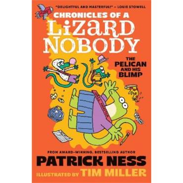 Patrick Ness Chronicles Of A Lizard Nobody: The Pelican And His Blimp
