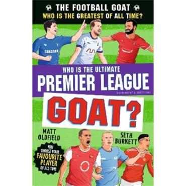 Seth Burkett The Football GOAT: Who Is The Ultimate Premier League GOAT?