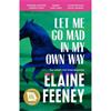 Elaine Feeney Let Me Go Mad In My Own Way