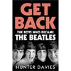 Hunter Davies Get Back: The Boys Who Became The Beatles