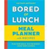 Nathan Anthony Bored Of Lunch: Meal Planner
