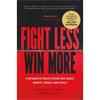 Jonathan B. Smith Fight Less, Win More