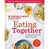 Dr Clare Bailey Mosley Eating Together: A Recipe For Healthier, Happier Families
