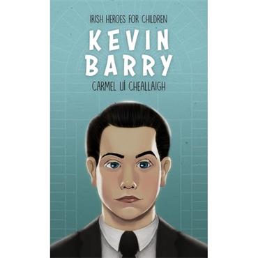 Carmel Uí Cheallaigh Kevin Barry: Irish Heroes For Children