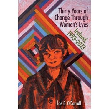 Ide B. O'Carroll Ireland 1993-2023 Thirty Years of Change Through Irish Women's Eyes