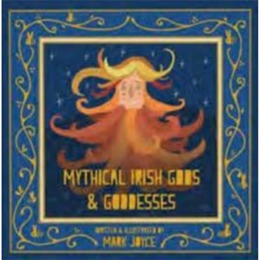 Mark Joyce Mythical Irish: Gods and Goddesses