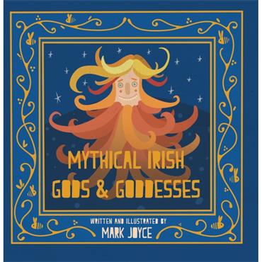 Mark Joyce Mythical Irish: Gods and Goddesses