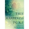 Kate Price This Happened To Me: A Reckoning
