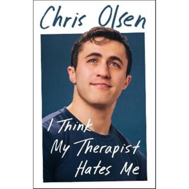 Chris Olsen I Think My Therapist Hates Me: A Memoir