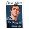Chris Olsen I Think My Therapist Hates Me: A Memoir