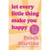 Peach Martine Let Every Little Thing Make You Happy