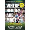John Scally Where Heroes Are Made