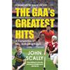 John Scally The GAA's Greatest Hits: A Compilation of Epic, Enthralling Events