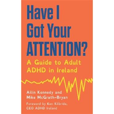 Áilín Kennedy Have I Got Your Attention?: A Guide To Adult ADHD In Ireland