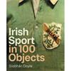 Siobhán Doyle Irish Sport In 100 Objects