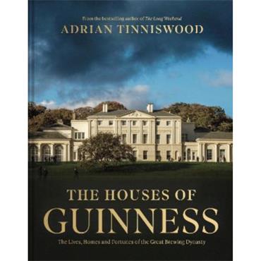 Adrian Tinniswood The Houses of Guinness