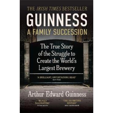 Arthur Edward Guinness Guinness: A Family Succession