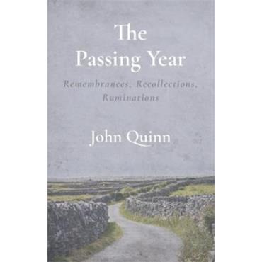 John Quinn The Passing Year: Remembrances, Recollections, Ruminations