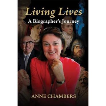 Anne Chambers Living Lives: A Biographer's Journey