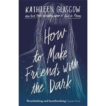 Kathleen Glasgow How to Make Friends With the Dark