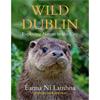 Éanna Ní Lamhna Wild Dublin: Exploring Nature In The City