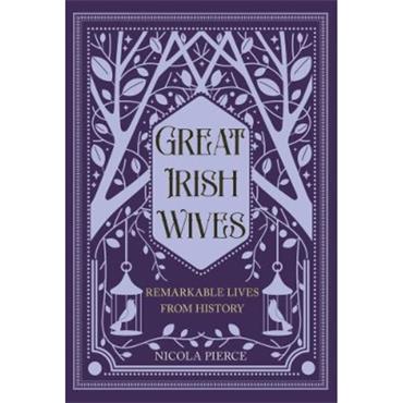 Nicola Pierce Great Irish Wives: Remarkable Lives From History