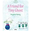 Tatyana Feeney A Friend For Tiny Ghost