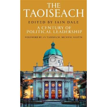 Iain Dale The Taoiseach: A Century Of Political Leadership