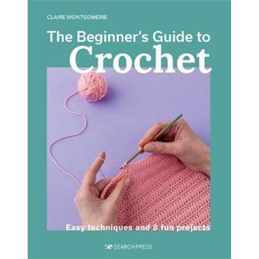 Claire Montgomerie Beginner's Guide to Crochet