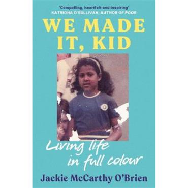 Jackie Mccarthy O'Brien We Made It, Kid: Living Life In Full Colour