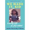 Jackie Mccarthy O'Brien We Made It, Kid: Living Life In Full Colour