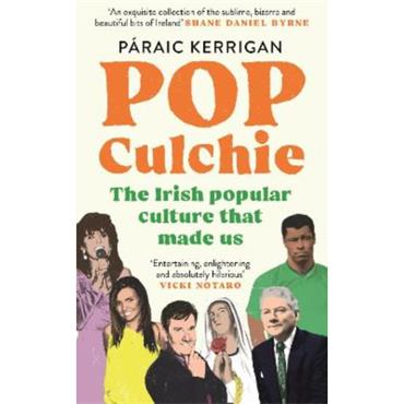 Paraic Kerrigan Pop Culchie: The Irish popular culture that made us