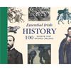 Tony Potter Essential Irish History: 100 Events that Shaped Ireland