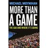Michael Moynihan More Than A Game: The GAA And Where It's Going