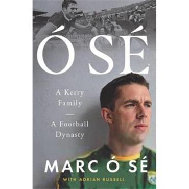Marc Ó sé Ó Sé: A Kerry Family. A Football Dynasty