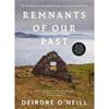 Deirdre O'Neill Remnants Of Our Past